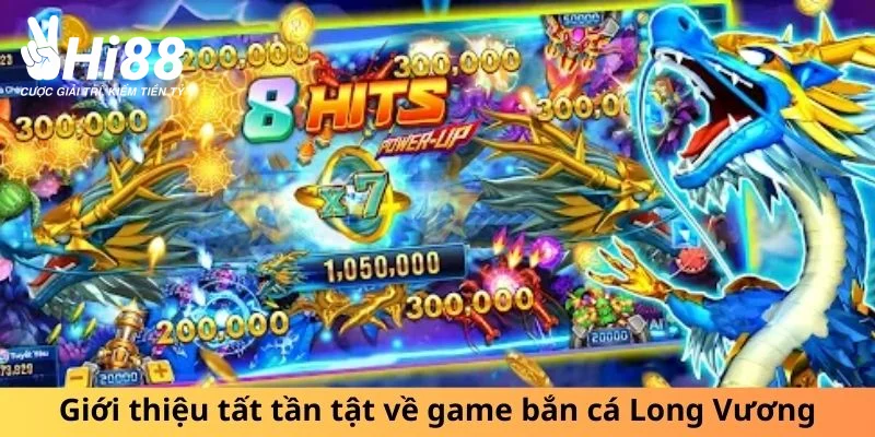 Giới thiệu tất tần tật về game bắn cá Long Vương