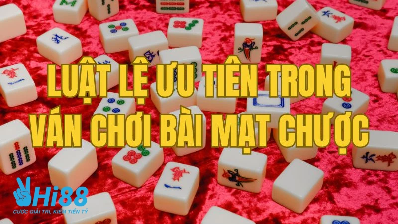 Luật lệ ưu tiên trong cách chơi mạt chược